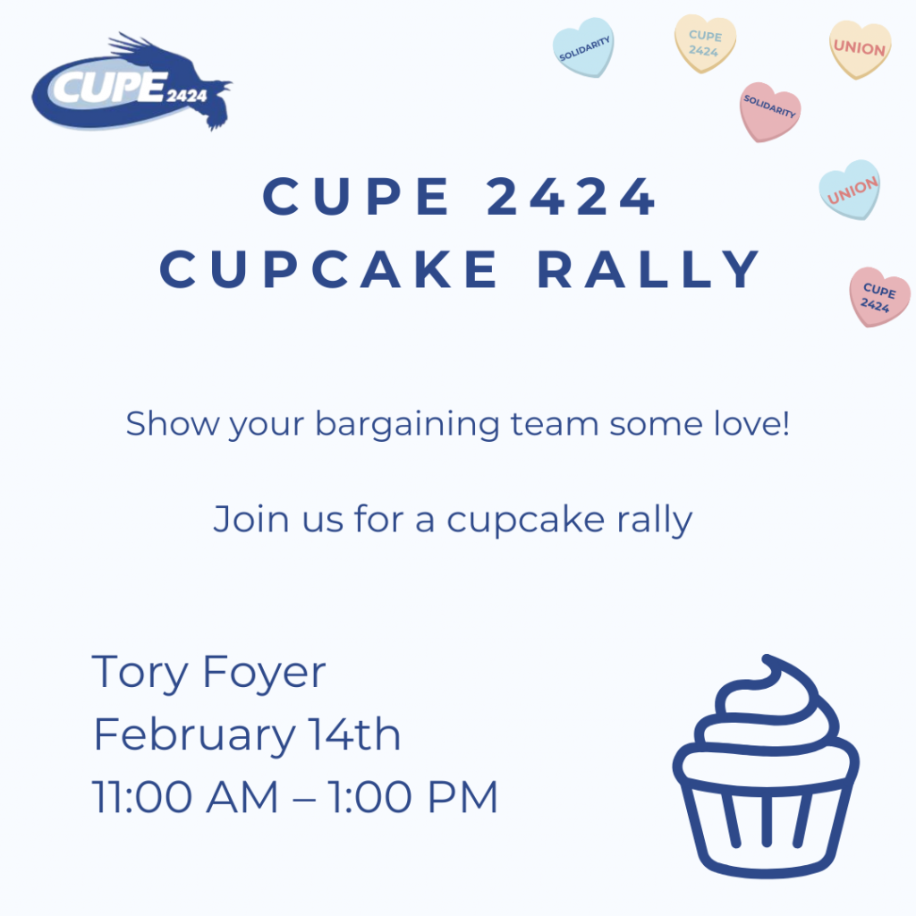 CUPE 2424 Cupcake Rally. Show your bargaining team some love!  Join us for a cupcake rally on Valentine's Day.  Tory Foyer  February 14th  11:00 AM - 1:00 PM